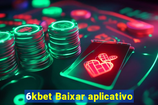 6kbet Baixar aplicativo